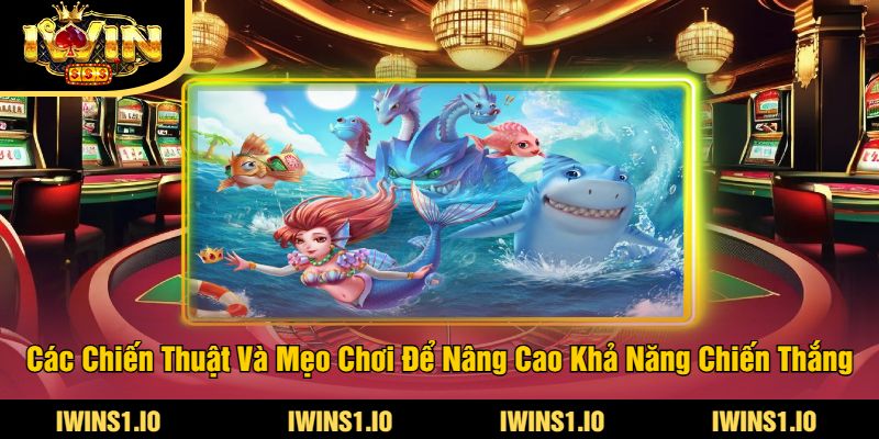 Bắn Cá Tiên Cánh iWin - Trải Nghiệm Game Bắn Cá Hấp Dẫn 3 Các Chiến Thuật Và Mẹo Chơi Để Nâng Cao Khả Năng Chiến Thắng