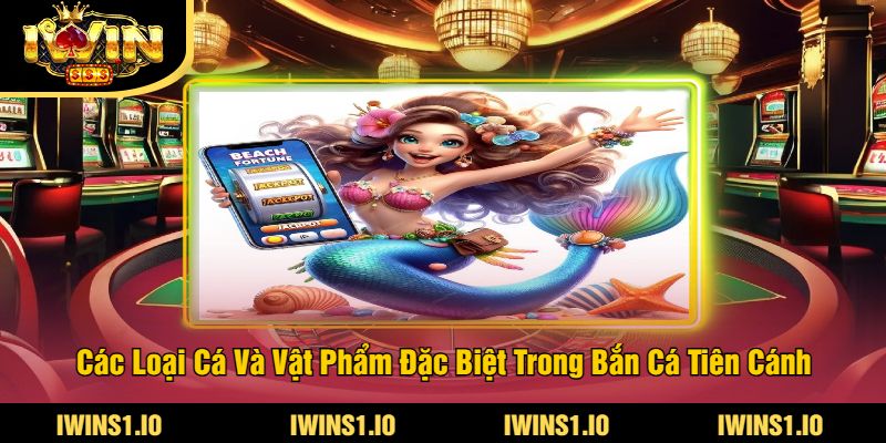 Bắn Cá Tiên Cánh iWin - Trải Nghiệm Game Bắn Cá Hấp Dẫn 4 Các Loại Cá Và Vật Phẩm Đặc Biệt Trong Bắn Cá Tiên Cánh