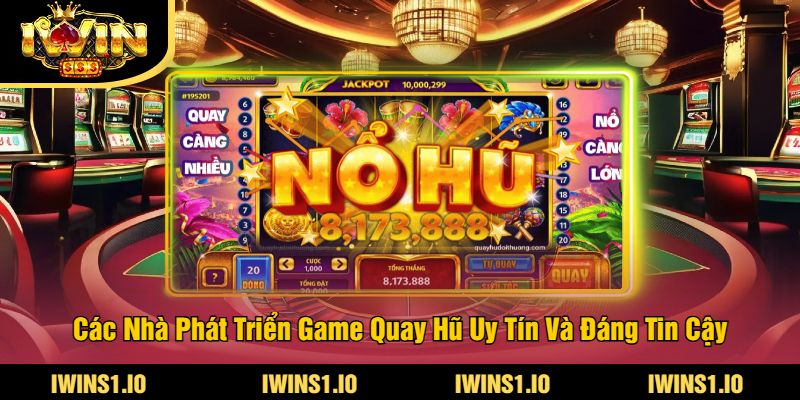 Game Quay Hũ Dễ Nổ Nhất Tại iWin - Cơ Hội Thắng Lớn 4 Các Nhà Phát Triển Game Quay Hũ Uy Tín Và Đáng Tin Cậy