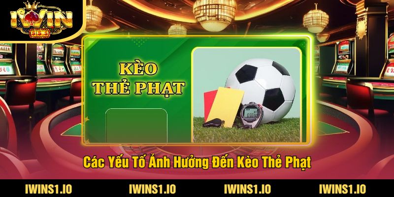 Kèo Thẻ Phạt Tại iWin - Cập Nhật Tỷ Lệ Cược Thẻ Phạt Mới 3 Các Yếu Tố Ảnh Hưởng Đến Kèo Thẻ Phạt