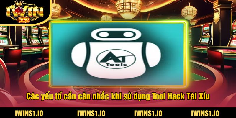 Tool Hack Tài Xỉu Miễn Phí iWin - Đạt Thắng Lớn Mỗi Lần Chơi 4 Các yếu tố cần cân nhắc khi sử dụng Tool Hack Tài Xỉu