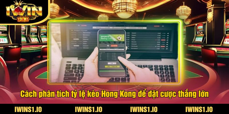 Tỷ Lệ Kèo Hong Kong iWin - Cập Nhật Tỷ Lệ Cược Hong Kong 4 Cách phân tích tỷ lệ kèo Hong Kong để đặt cược thắng lớn