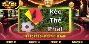Hiểu Rõ Về Kèo Thẻ Phạt Tại iWin