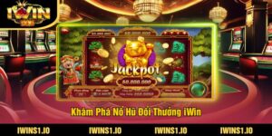 Khám Phá Nổ Hũ Đổi Thưởng iWin