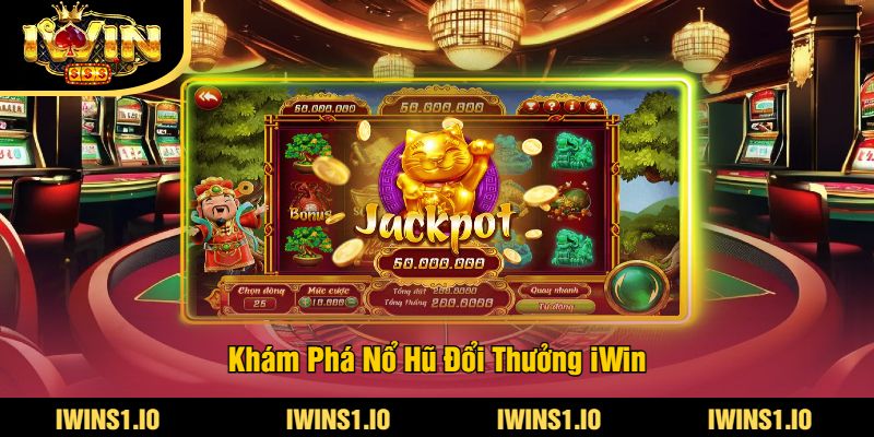Nổ Hũ Đổi Thưởng iWin - Cơ Hội Nhận Thưởng Khủng Ngay 2 Khám Phá Nổ Hũ Đổi Thưởng iWin