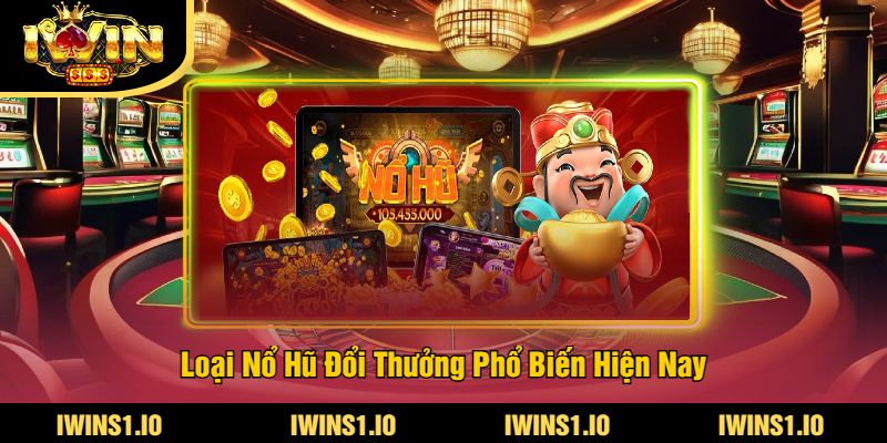Nổ Hũ Đổi Thưởng iWin - Cơ Hội Nhận Thưởng Khủng Ngay 4 Loại Nổ Hũ Đổi Thưởng Phổ Biến Hiện Nay
