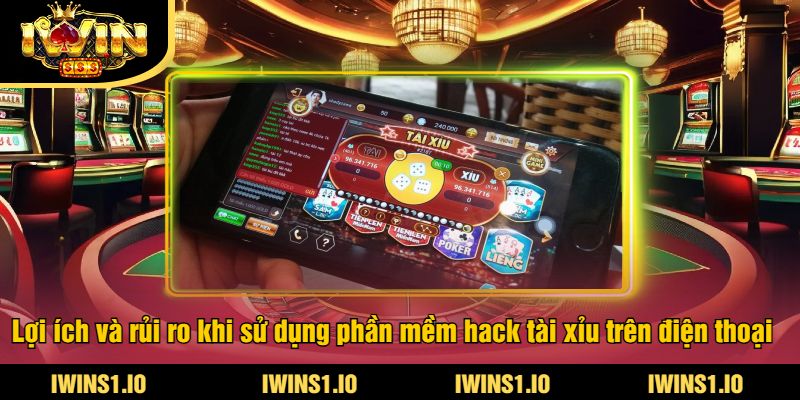 Phần Mềm Hack Tài Xỉu Trên Điện Thoại Tại iWin - Thắng Lớn 3 Lợi ích và rủi ro khi sử dụng phần mềm hack tài xỉu trên điện thoại