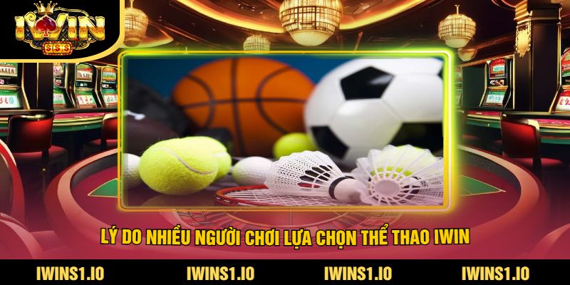 Lý Do Nhiều Người Chơi Lựa Chọn Thể Thao iWin