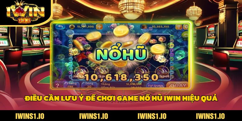 Nhung Dieu Can Luu Y De Choi Game No Hu Iwin Hieu Qua