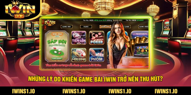 Những Lý Do Khiến Game Bài iWin Trở Nên Thu Hút?