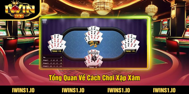 Cách Chơi Xập Xám - Hướng Dẫn Luật Chơi Xập Xám iWin 2 Tổng Quan Về Cách Chơi Xập Xám