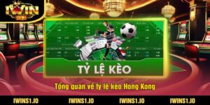 Tổng quan về tỷ lệ kèo Hong Kong